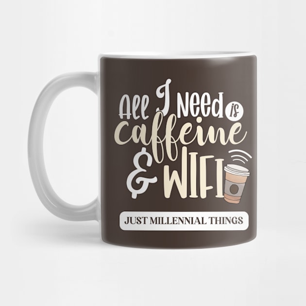 All I Need Is Caffeine & Wifi by HotPeachezDesignCo